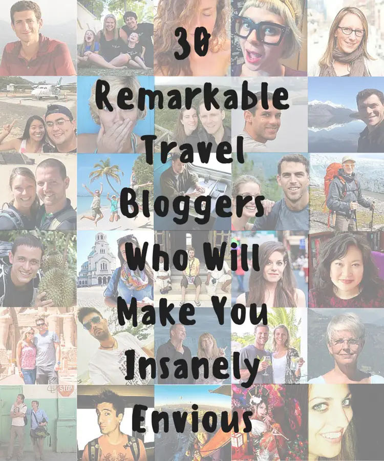 30 Remarkable Travel Bloggers Who Will Make You Insanely Envious Pinterest